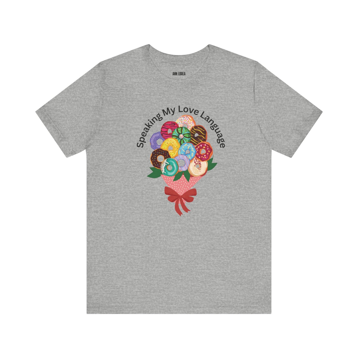 Speaking my Love Language Donut Bouquet Graphic T-Shirt