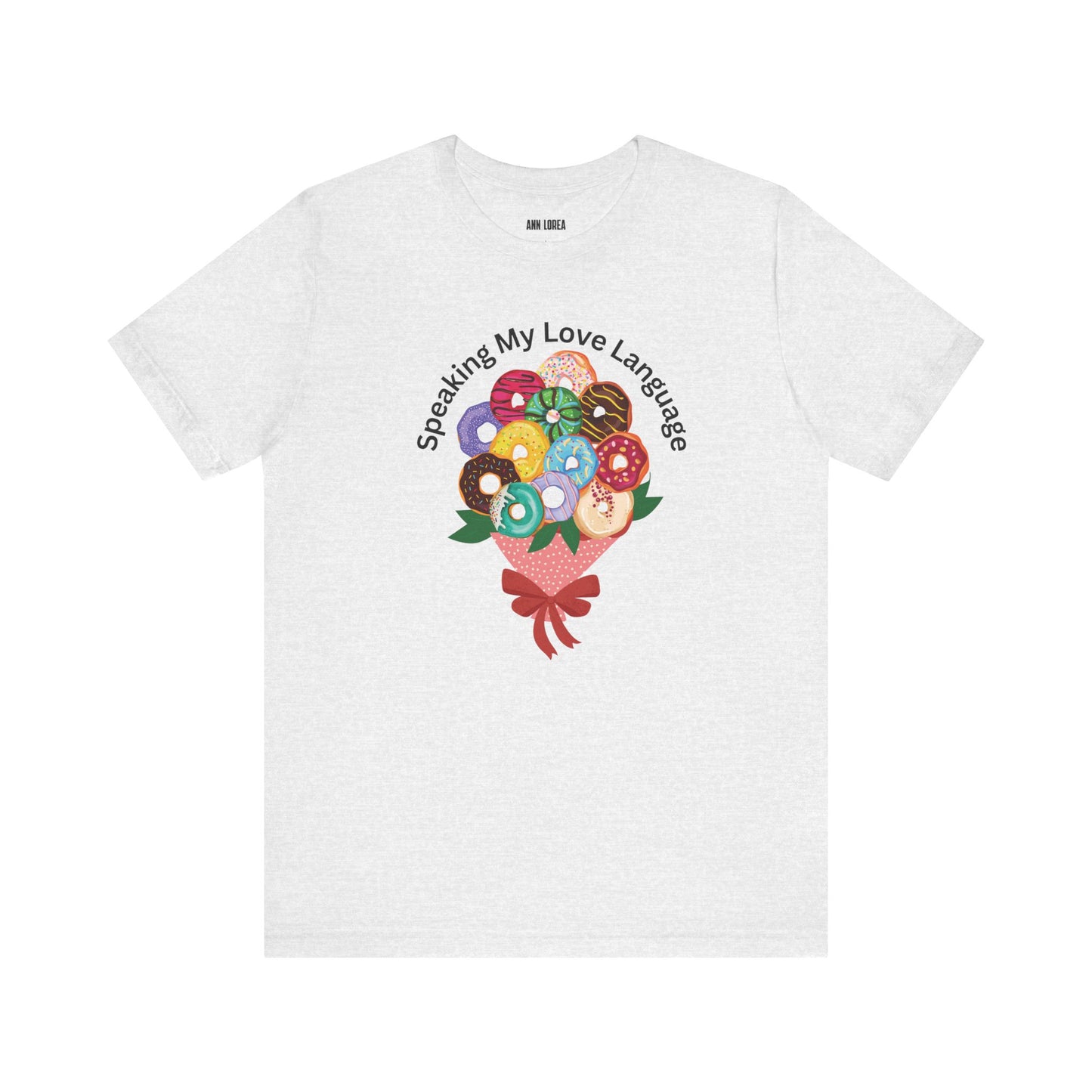 Speaking my Love Language Donut Bouquet Graphic T-Shirt